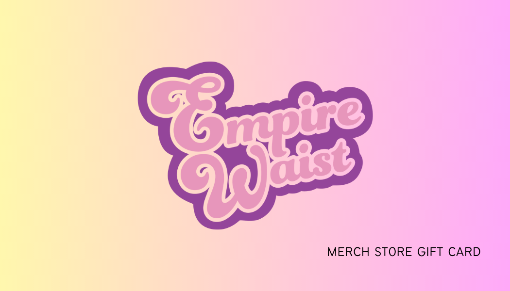 Empire Waist Merch Gift Card