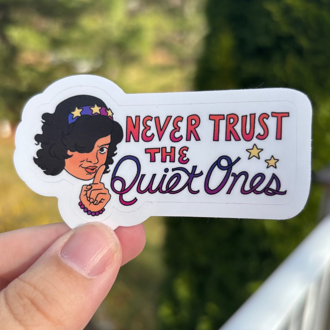 Never Trust the Quiet Ones (STICKER)